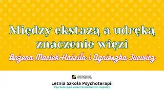 Letnia Szkoła Psychoterapii 2022 - Bożena Maciek-Haściło i Agnieszka Jucewicz