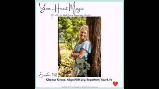 Choose Grace, Align With Joy, Repattern Your Life