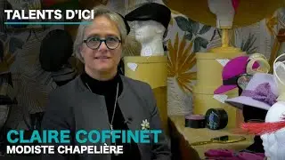 TALENT D'ICI - CLAIRE COFFINET, MODISTE CHAPELI&Egrave;RE