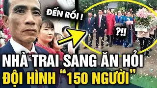 Nhà trai ĐI 150 NGƯỜI sang nhà gái ĂN HỎI khiến hàng xóm TRẦM TRỒ | Tin 3 Phút