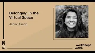 Episode 130 - Belonging in the Virtual Space with Jahnvi Singh