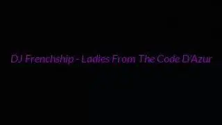 DJ Frenchship - Ledies From The Code d'Azur