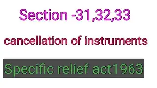 section-31,32 ,33 SRA Specific relief act 1963,Cancellation of instruments