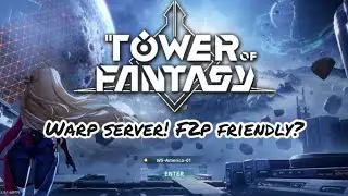 Tower of Fantasy - Warp Server! F2p Friendly Server?!