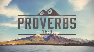 Commit Your Work to the Lord - Proverbs 16:3