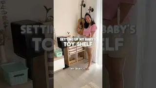 Setting up my baby&rsquo;s toy shelf