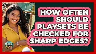 How Often Should Playsets Be Checked For Sharp Edges?