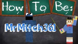 How To Be MrMitch361