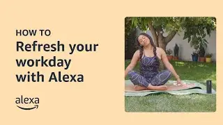 Practicing Mindful Moments Throughout the Workday | Alexa Built-in