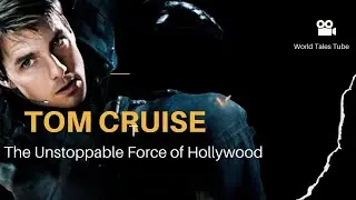Tom Cruise: The Unstoppable Force of Hollywood