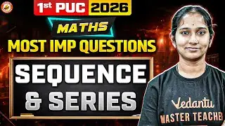 Sequence & Series 🔥 MOST Important Questions | 1st PUC Maths | Vaishnavi Ma&rsquo;am