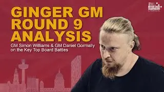 Round 9 Key Moments with the Ginger GM & GM Daniel Gormally | British Chess Championship 2025