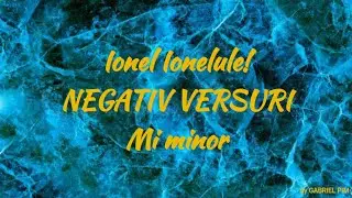 Ionel Ionelule! NEGATIV VERSURI Mi minor!