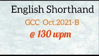 130 wpm : English Shorthand Dictation:  GCC Oct 2021- B : @130 wpm :
