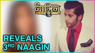 Karanvir Bohra Accidentally REVEALS 3rd Naagin From Naagin 3