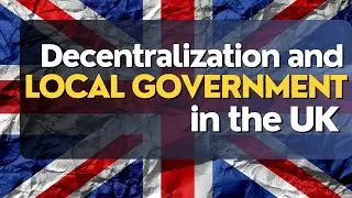 Decentralization and Local Government in the UK