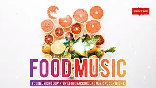 Food music no copyright, food background music no copyright