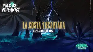 La Costa Encantada (Radio Macabra #85)