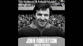 1865: The Nottingham Forest Podcast - The Greatest: A Tribute to John Robertson