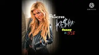 Kesha - Princess Ke$ha (Customized) (From Funny Or Die) (Filtered Instrumental)