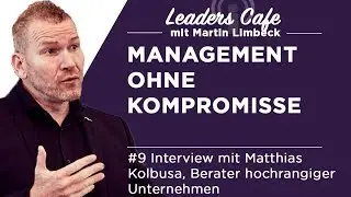 Management ohne Kompromisse - Leaders Cafe Podcast #9 mit Matthias Kolbusa