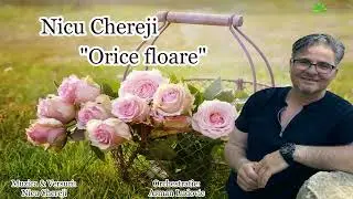 Nicu Chereji “Orice floare”