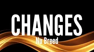 Nu Breed - Changes (Lyrics)