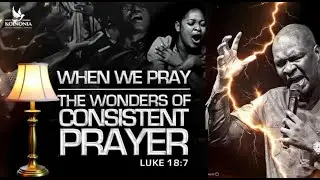 THE POWER OF CONSISTENT PRAYER | APOSTLE JOSHUA SELMAN