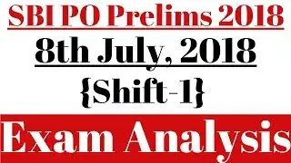 SBI PO Prelims 2018: Exam Analysis, 8th July (Shift-1) || Complete Topic-Wise Analysis