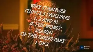 WHY STRANGER THINGS 5 (VOLUMES 1, 2 AND 3) IS THE WORST SEASON OF THE SERIES PART 1 OF 2