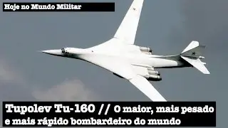 Tupolev Tu-160, o maior, mais pesado e mais r&aacute;pido bombardeiro do mundo