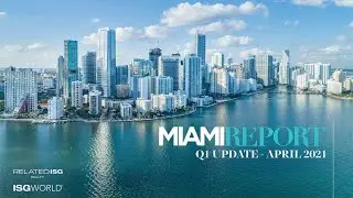 MIAMIREPORT - 2021 Q1 Update by ISG World and RelatedISG Realty