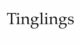 How to Pronounce Tinglings