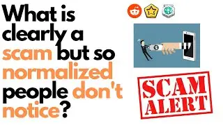 What is clearly a scam but is so normalized people don&rsquo;t notice? (r/AskReddit)