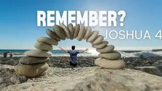 Joshua 4 - Stones of Remembrance: Setting a Strong Foundation