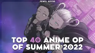 Top 40 Anime Openings - Summer 2022