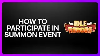 Как принять участие в событии &laquo;Призыв&raquo; в Idle Heroes 2025! Обучающее видео