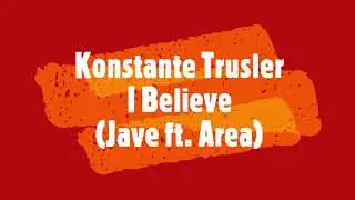 Konstante Trusler - I Believe (Jave ft. Area)