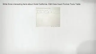Write three interesting facts about Hotel California. Edit View Insert Format Tools Table