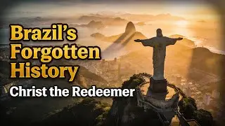 Brazil&rsquo;s Forgotten History: The Untold Story Behind Christ the Redeemer