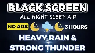 All Night Sleep Aid | Heavy Rain and Strong Thunder Sounds for Sleep | Black Screen