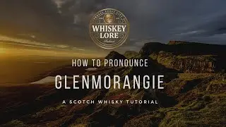 How to Pronounce Glenmorangie Scotch Whisky