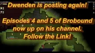 Check out Brobound 4 and 5 at Dwenden's channel!