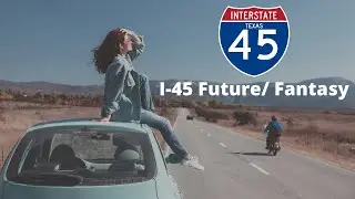 Fantasy Transportation | Extending I-45