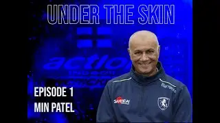 UNDER THE SKIN EPISODE 1- Min Patel