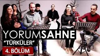 Yorum Sahne | Türküler #4.Bölüm
