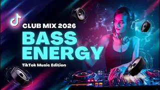Club Mix 2026 | Bass Energy | TikTok Music Edition