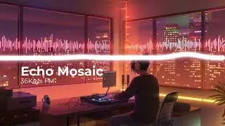 Echo Mosaic &ndash; Dreamy Lo-fi House Texture | Loop Lounge | 36Kays FM