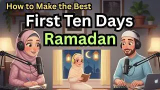How to Make the Best of the First Ten Days of Ramadan | English Learning Podcast for Muslim Learners