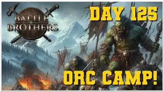 Battle Brothers - Day 125 - Another Orc Camp! (Fight 202)